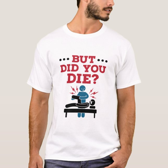 T-shirt Mais Avez-Vous Mort Drôle Physique Thérapie PT (Devant)