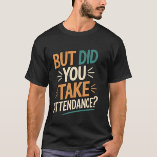 T-shirt Mais Avez-Vous Pris Présence Prof Humour École Drô