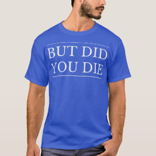 T-shirt Mais avez-vous tué drôle et sarcastique séance de