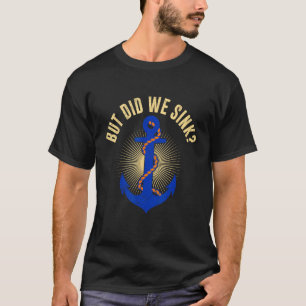 T-shirt Mais avons-nous coulé nautique avec des bateaux An
