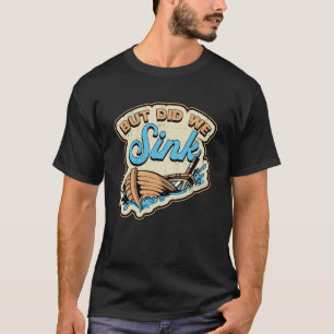 T-shirt Mais Avons-Nous Écoulé Bateau Voile Bateau Bateau