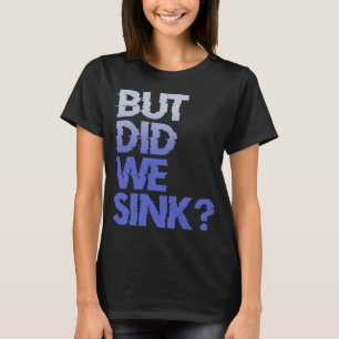 T-shirt Mais avons-nous navigué nautique bateau croisière 