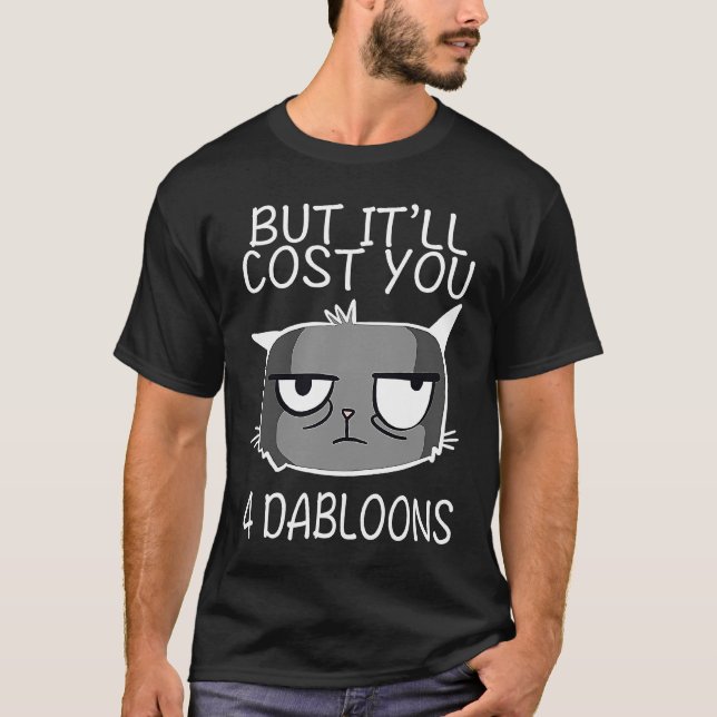 T-shirt Mais ça vous coûtera 4 Dabloons Chat Mème 1 (Devant)