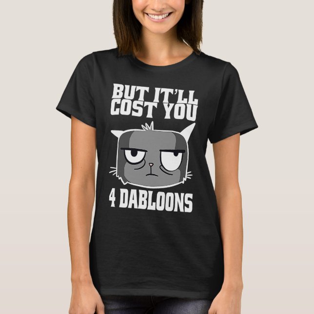 T-shirt Mais ça vous coûtera 4 Dabloons Chat Mème 2 (Devant)