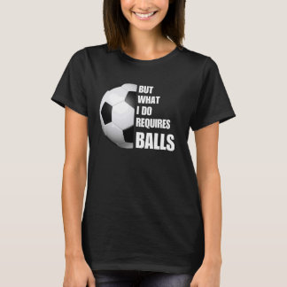 T-shirt Mais Ce Que Je Fais Nécessite Des Balls Drôle Foot