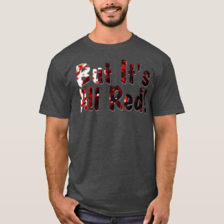 T-shirt Mais c'est tout rouge