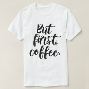 T-shirt Mais d'abord Café Typographie Chic Moderne Scrip