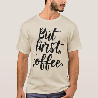 T-shirt Mais d'abord Café | Typographie Chic Moderne Scrip