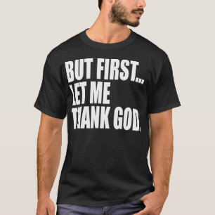 T-shirt Mais D'Abord, Laissez-Moi Remercier Dieu