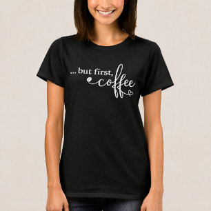 T-shirt Mais d'abord le café pour femmes T Shirt