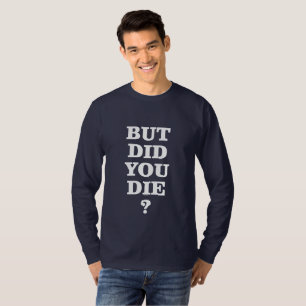 T-SHIRT MAIS EST-CE QUE TU ES MORT ?