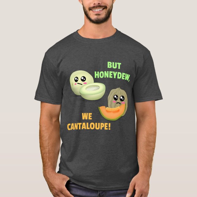T-shirt Mais Honeydew We Cantaloupe - Funny Melon Pun (Devant)