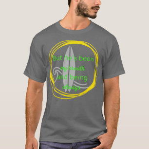 T-shirt Mais il a été mon souffle et être toujours