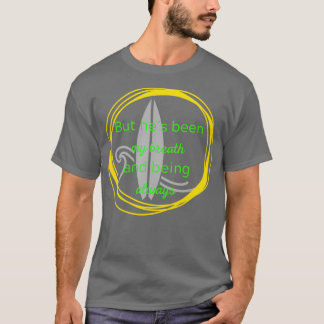 T-shirt Mais il a été mon souffle et être toujours