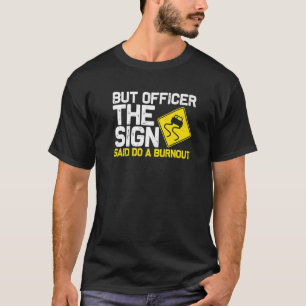 T-shirt Mais l'officier dit faire un Burnout Car 4