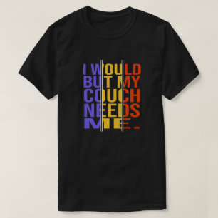 T-shirt Mais mon canapé a besoin de moi. Citation d'excuse