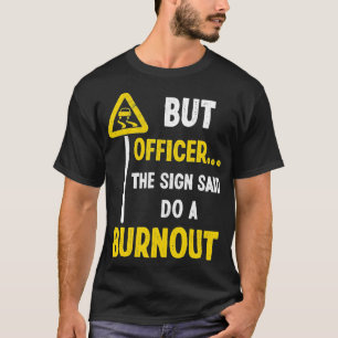 T-shirt Mais Officier dit faire un Burnout drôle voiture D