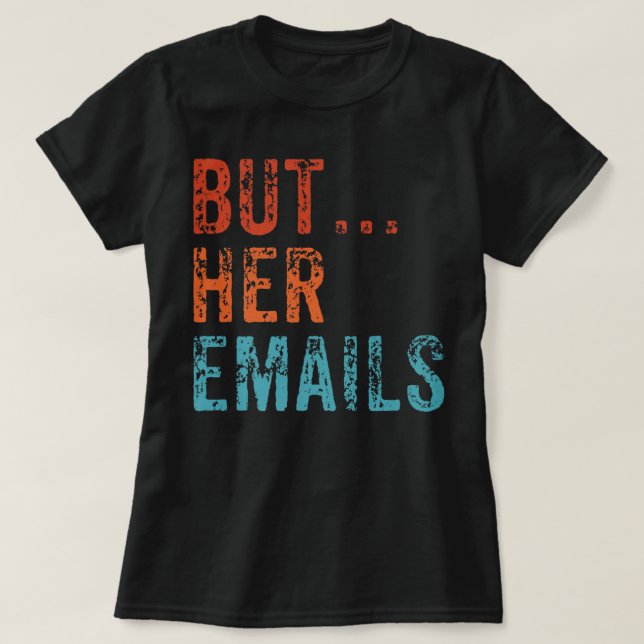 T-shirt Mais Ses Courriels Drôle Pro Hillary Anti Trump Vi (Design devant)