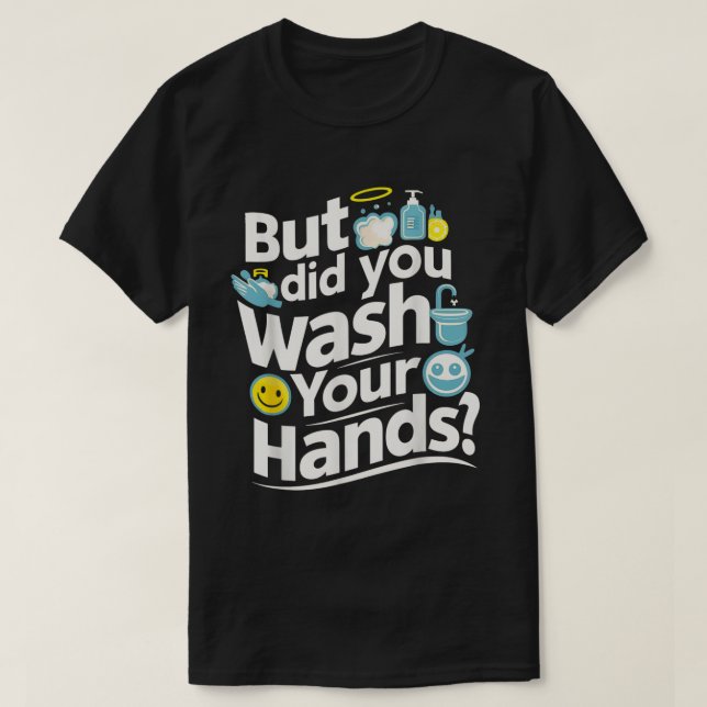 T-shirt Mais T'As Lavé Les Mains ? Hygiène du lavage des m (Design devant)