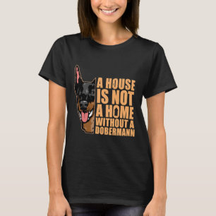 T-shirt Maison pas une maison sans Doberman Chien 544