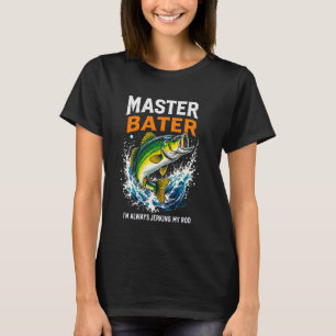 T-shirt Maître appât je secoue toujours ma canne à pêche a