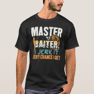 T-shirt Maître Appâteur Je Le Branle À Chaque Occasion Je