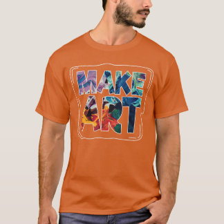 T-shirt Make Art Funny Artist Artistic Humor Painting Gift