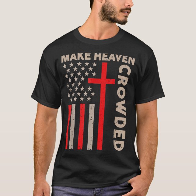 T-shirt Make Heaven Crowded Christian Patriotic American F (Devant)