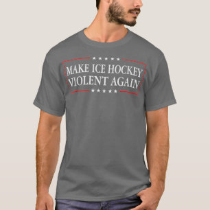 T-shirt Make Ice Hockey Violent Again Ice Hockey Lover Spo