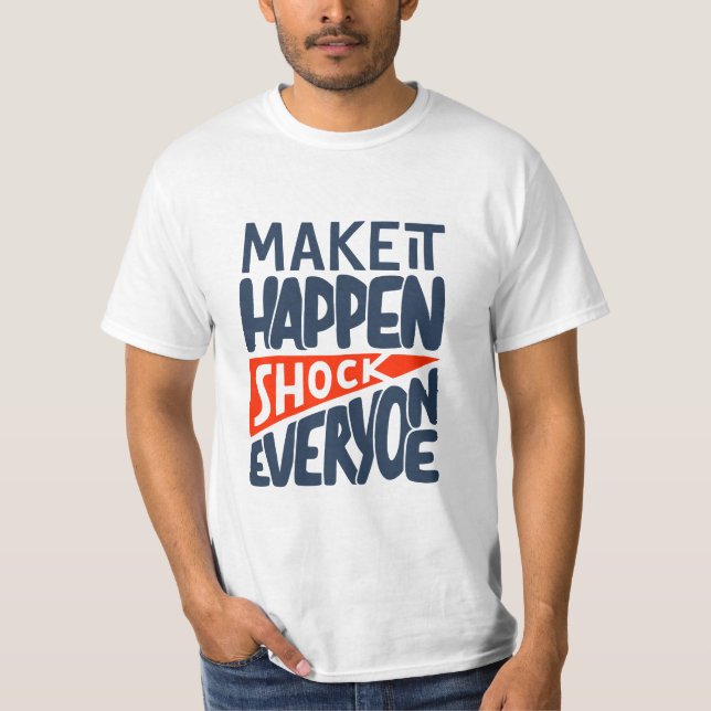 T-shirt Make It Happen Shock Everyone Motivational (Devant)