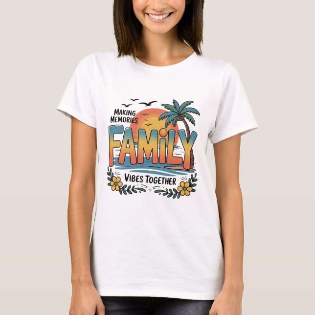 T-shirt Making Memories Family Vibes Together (Devant)