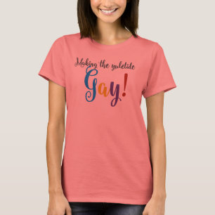 T-shirt Making the Yuletide Gay!
