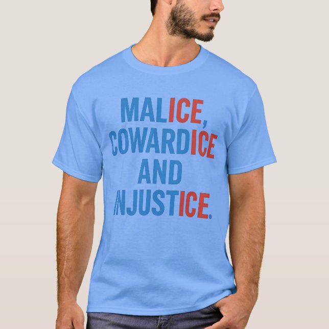 T-SHIRT MALICE, COWARDICE ET INJUSTICE. (Devant)