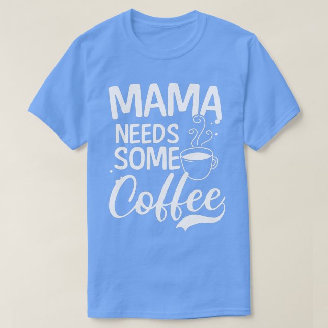 T-shirt Mama a besoin de café design Fête des mères - 1 (Design devant)