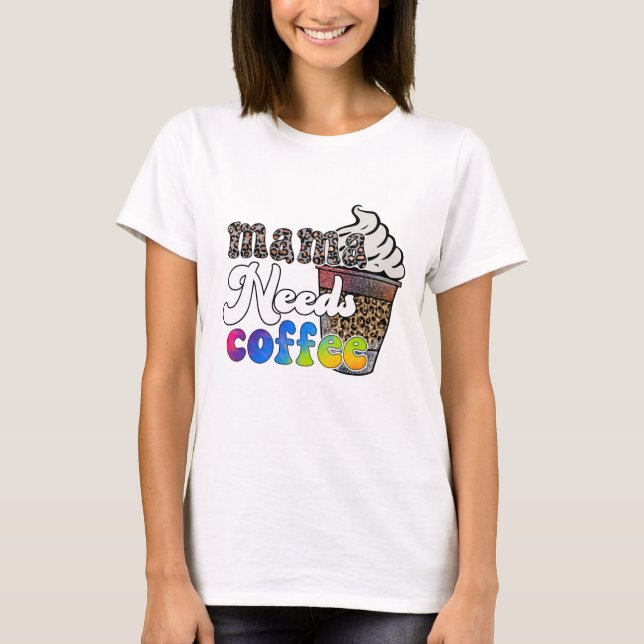 T-shirt Mama a besoin de café - Fête des mères (Devant)
