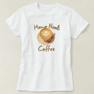 T-shirt Maman a Besoin de Café