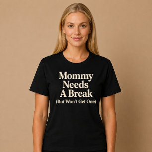 T-shirt Maman a besoin d'une pause (mais n'en aura pas)
