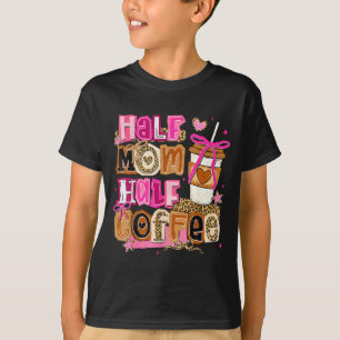 T-shirt Maman à moitié, café à moitié, drôle de fête des m