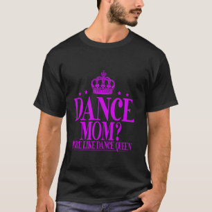 T-shirt Maman de la danse plus comme la reine de la danse 