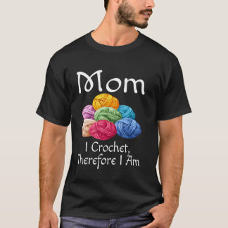 T-shirt Maman drôle Je Crochet Donc Je Suis Humour Mère Ya