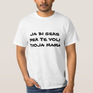 T-SHIRT MAMAN DU BI SEKS NEK TE VOLI TVOJA DE JA