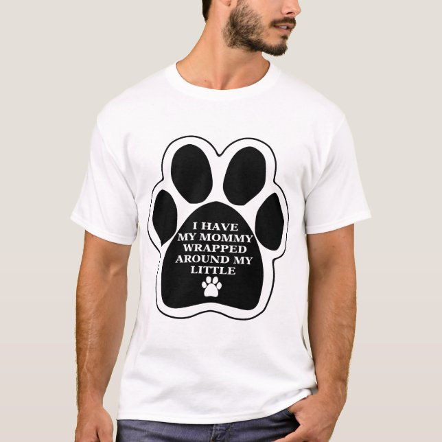T-shirt Maman enroulée autour de ma patte de petit chien (Devant)