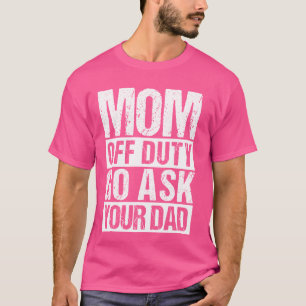 T-shirt Maman hors service ALLEZ DEMANDER À TON PÈRE Maman