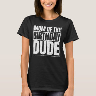 T-shirt Maman Of The Birthday Dude Fête des Mères Fier Mam