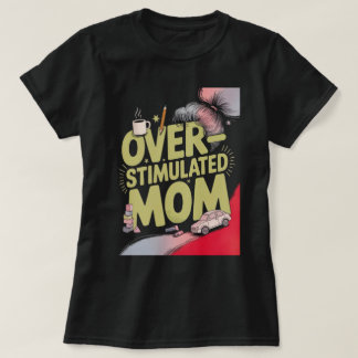 T-shirt Maman surstimulée