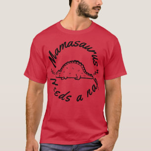 T-shirt Mamasaurus a besoin d'une sieste drôle maman Desig