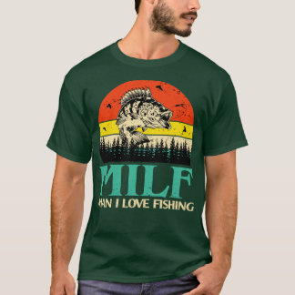 T-shirt Man I Love Fishing Shirt Funny MILF Shirt Fishing