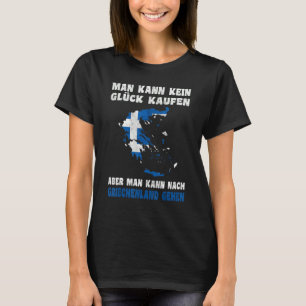 T-shirt Man kann kein Glück kaufen aber man kann nach Grie