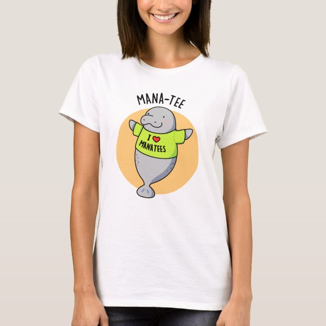 T-shirt Manatee Funny Animal Pun (Devant)
