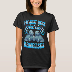 T-shirt Manatees Lover Je suis juste ici pour les Manatees